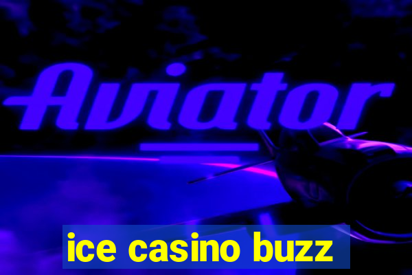 ice casino buzz